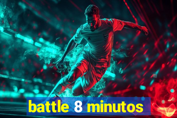 battle 8 minutos